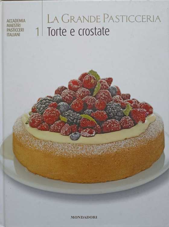 La Grande Pasticceria Vol.1 Torte E Crostate (carte Retete Torturi Si Prajituri In Lb. Italiana)