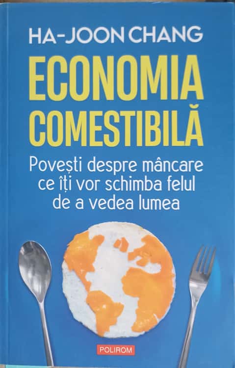 Economia Comestibila. Povesti Despre Mancare Ce Iti Vor Schimba Felul De A Vedea Lumea