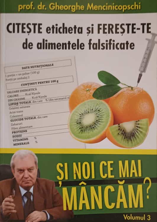 Si Noi Ce Mai Mancam? Vol.3 Citeste Eticheta Si Fereste-te De Alimentele Falsificate