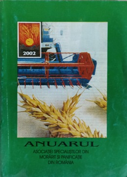 Anuarul Asociatiei Specialistilor Din Morarit Si Panificatie Din Romania 2002