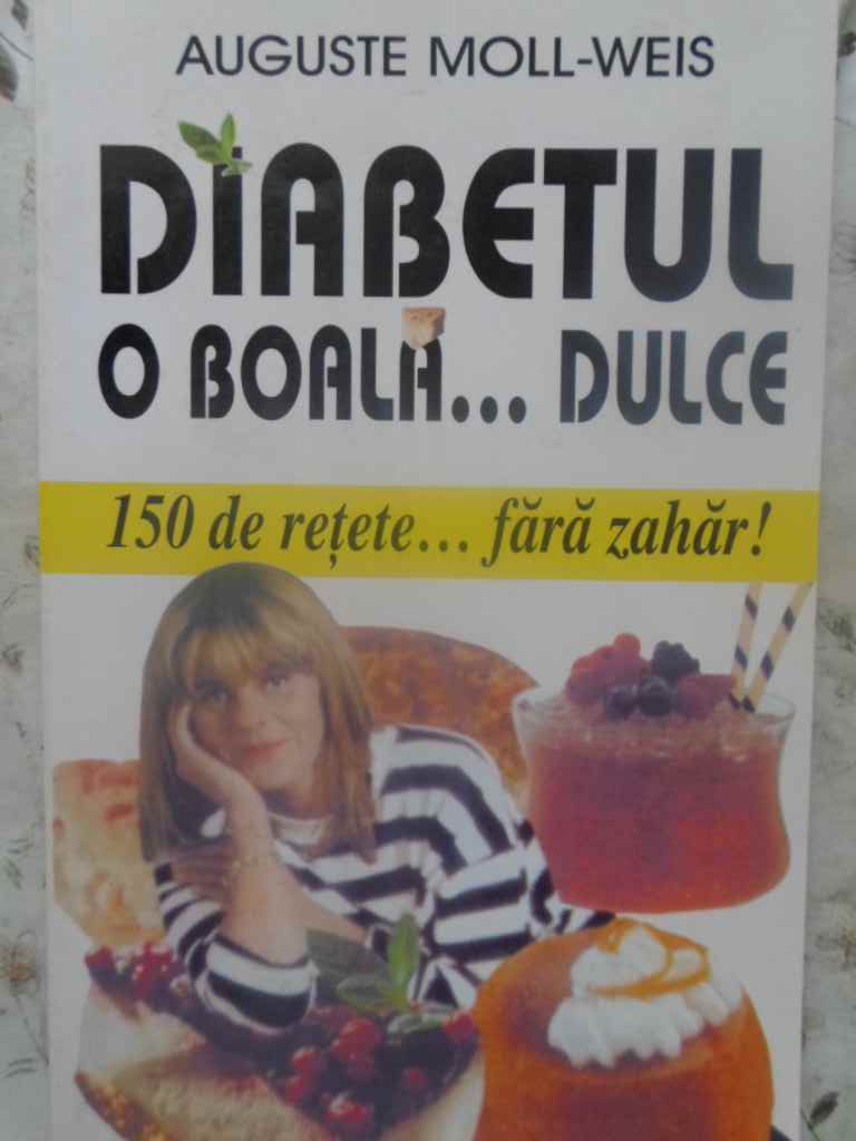 Vezi detalii pentru Diabetul O Boala... Dulce. 150 De Retete... Fara Zahar!