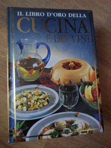 Il Libro D Oro Della Cucina E Dei Vini. 2000 Ricette E 1000 Vini Per 365 Giorni