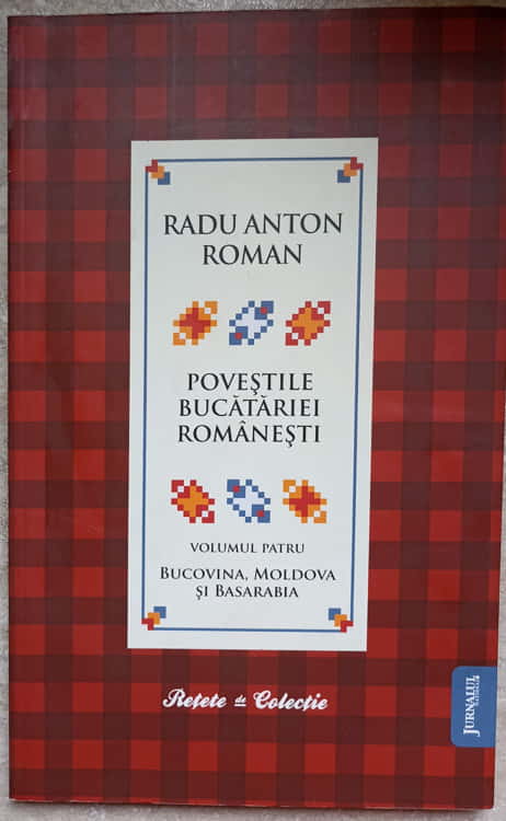 Vezi detalii pentru Povestile Bucatariei Romanesti Vol.4 Bucovina, Moldova Si Basarabia