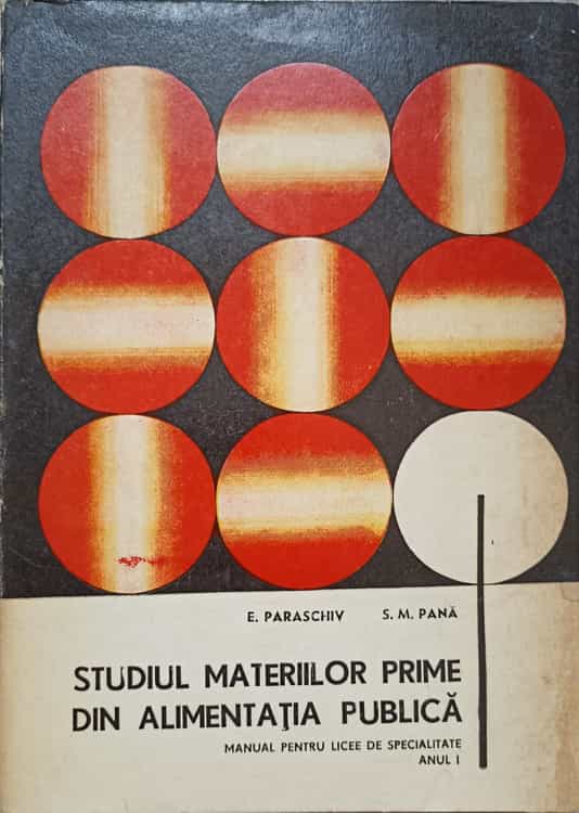 Studiul Materiilor Prime Din Alimentatia Publica. Manual Pentru Licee De Specialitate, Anul 1