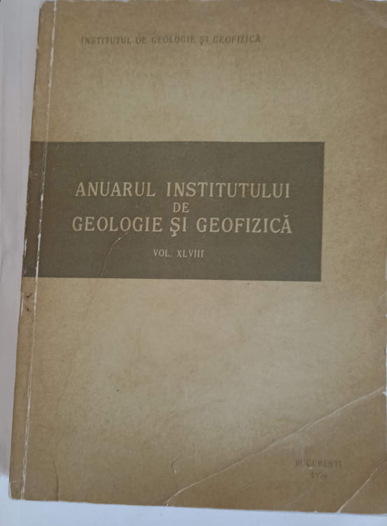 Anuarul Institutului De Geologie Si Geofizica Vol.xlviii Editie Bilingva Romana-engleza