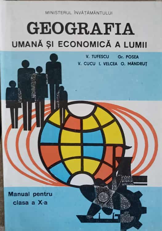 Vezi detalii pentru Geografia Umana Si Economica A Lumii. Manual Pentru Clasa A X-a