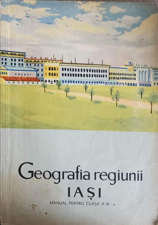 Geografia Regiunii Iasi. Manual Pentru Clasa A Iii-a