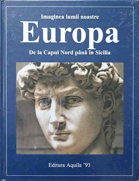 Imaginea Lumii Noastre. Europa De La Capul Nord Pana In Sicilia