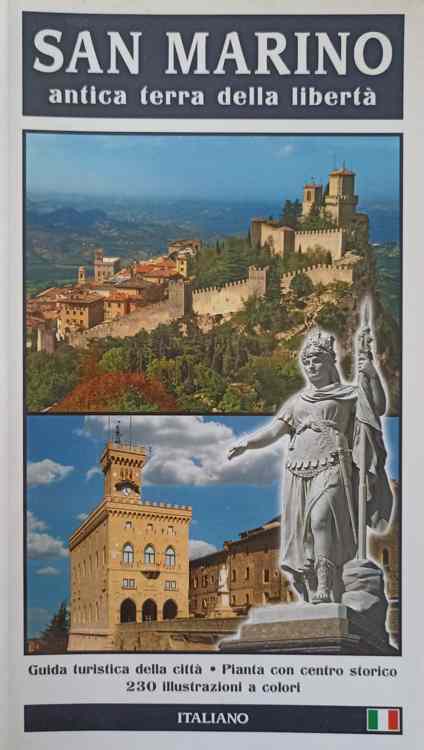 San Marino. Antica Terra Della Liberta. Guida Turistica Della Citta. Pianta Con Centro Storico. 230 Illustrazioni A Colori