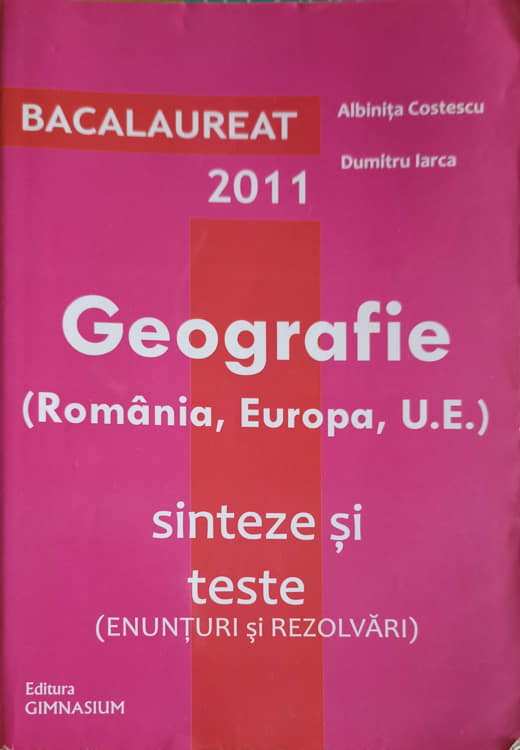 Geografie (romania, Europa, U.e.) Sinteze Si Teste. Bacalaureat 2011