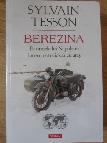 Vezi detalii pentru Berezina. Pe Urmele Lui Napoleon Intr-o Motocicleta Cu Atas