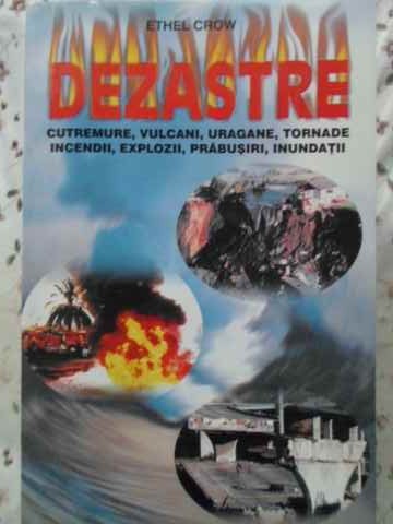 Dezastre, Cutremure, Vulcani, Uragane, Tornade, Indendii, Explozii, Prabusiri, Inundatii