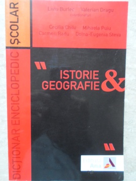 Dictionar Enciclopedic Scolar Istorie - Geografie