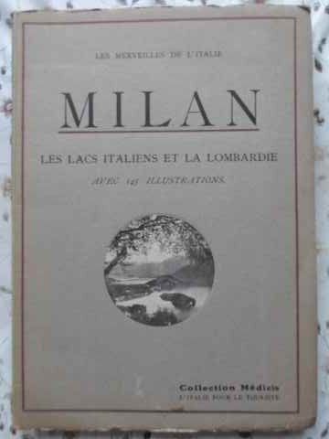 Milan. Les Lacs Italiens Et La Lombardie Avec 145 Illustrations