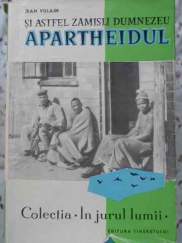 Vezi detalii pentru Si Astfel Zamisli Dumnezeu Apartheidul. Sase Mii De Kilometri Prin Africa De Sud