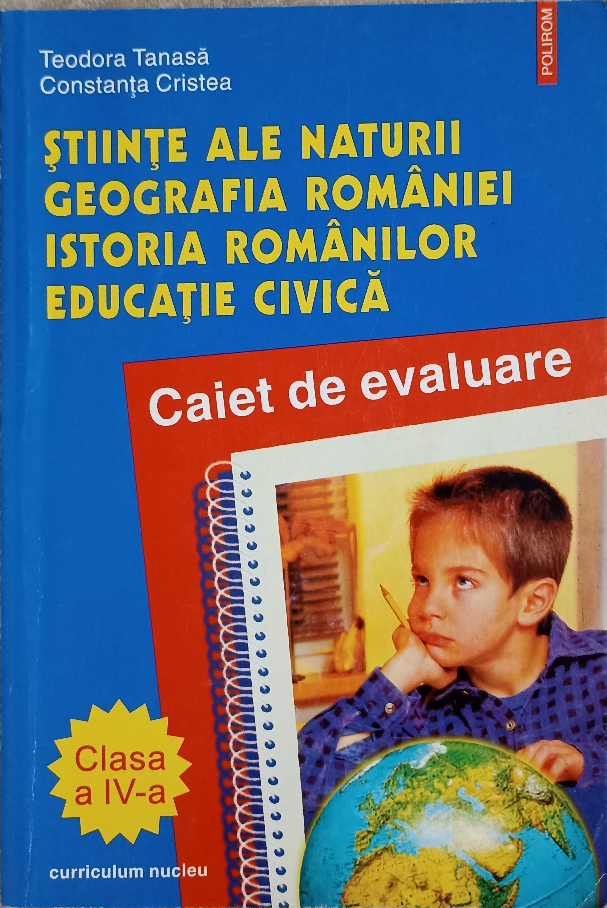 Stiinte Ale Naturii, Geografia Romaniei, Istoria Romanilor, Educatie Civica. Clasa A Iv-a Caiet De Evaluare