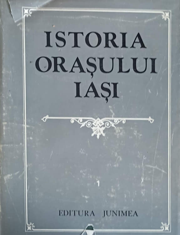 JUNIMEA Istoria Orasului Iasi Vol.1