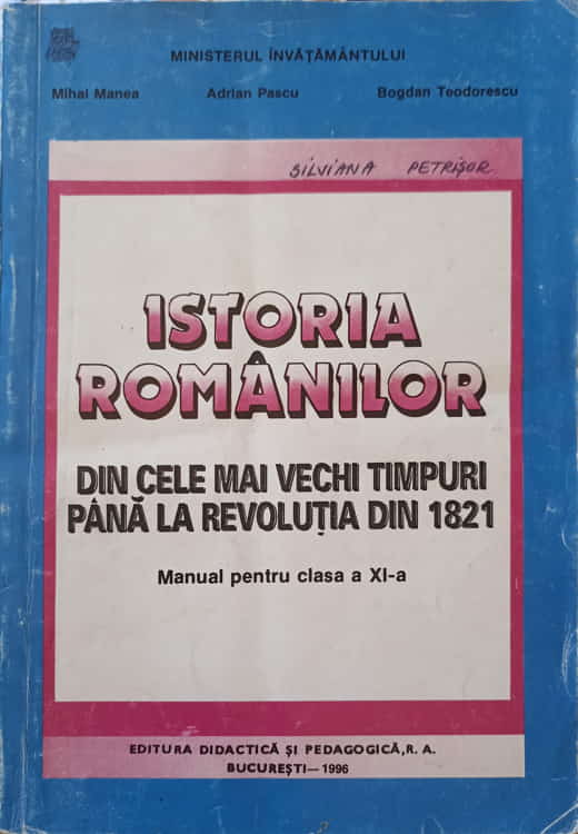 Istoria Romanilor Din Cele Mai Vechi Timpuri Pana La Revolutia Din 1821. Manual Pentru Clasa A Xi-a