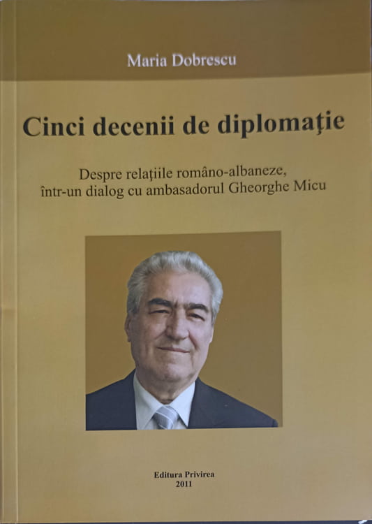 Vezi detalii pentru Cinci Decenii De Diplomatie. Despre Relatiile Romano-albaneze, Intr-un Dialog Cu Ambasadorul Gh.micu