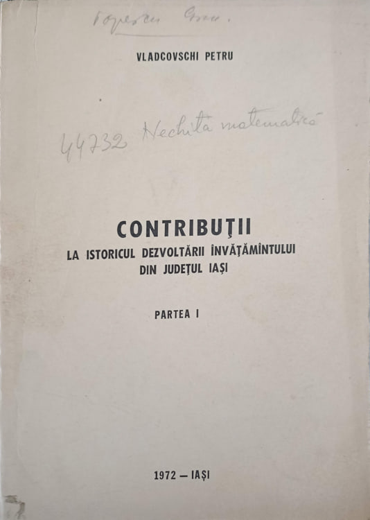 Vezi detalii pentru Contributii La Istoricul Dezvoltarii Invatamantului Din Judetul Iasi, Partea I