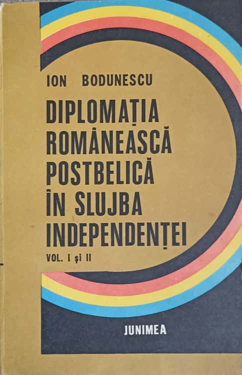 Diplomatia Romaneasca Postbelica In Slujba Independentei Vol.1-2