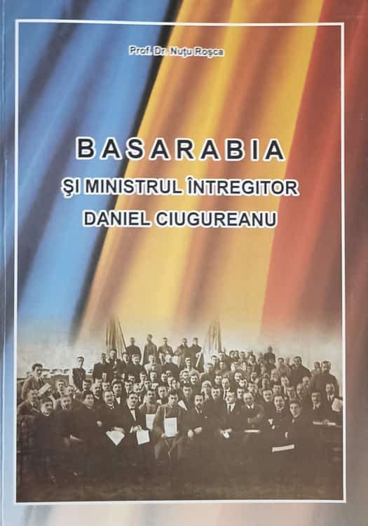 Vezi detalii pentru Basarabia Si Ministrul Intregitor Daniel Ciugureanu