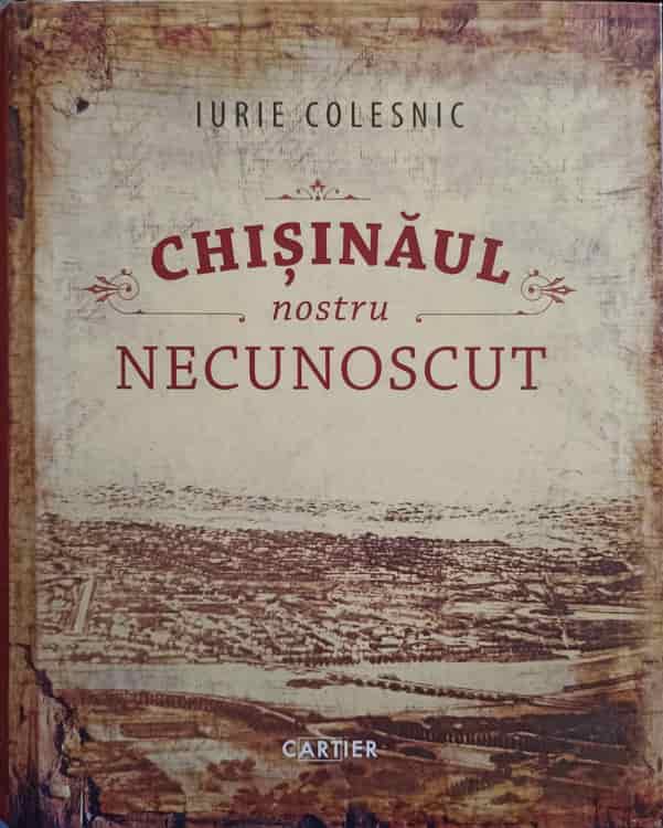 Chisinaul Nostru Necunoscut