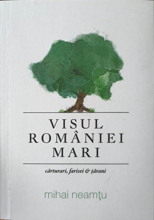 Visul Romaniei Mari. Carturari, Farisei Si Tarani