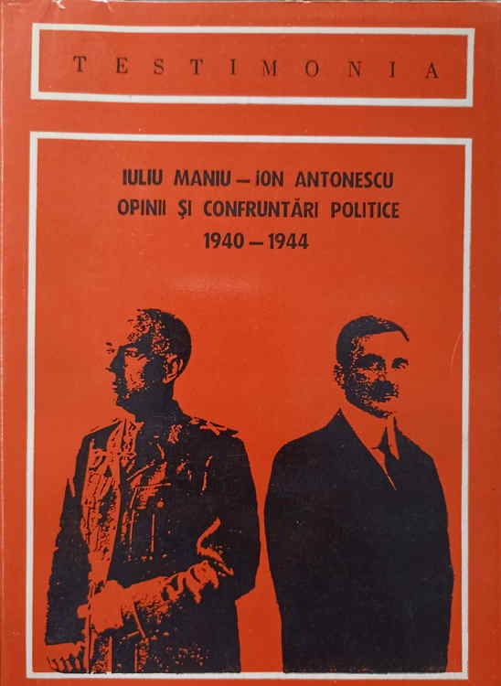 Iuliu Maniu - Ion Antonescu. Opinii Si Confruntari Politice 1940-1944