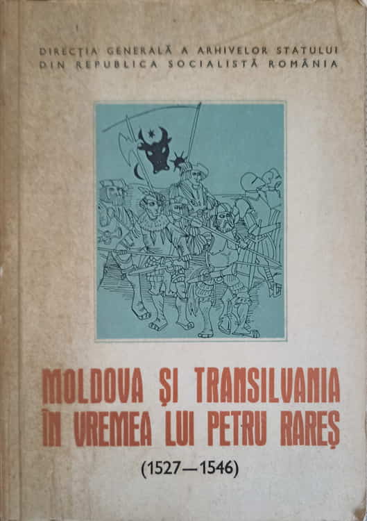 Moldova Si Transilvania In Vremea Lui Petru Rares. Relatii Politice Si Militare (1527-1546)