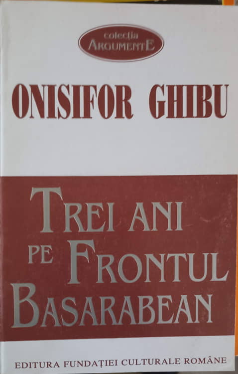 Vezi detalii pentru Trei Ani Pe Frontul Basarabean. Bilantul Unei Activitati