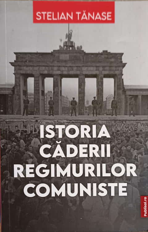 Istoria Caderii Regimurilor Comuniste