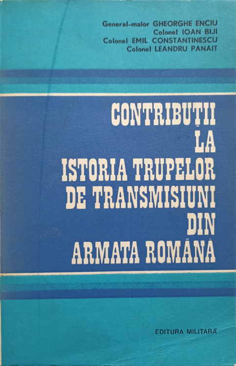 Contributii La Istoria Trupelor De Transmisiuni Din Armata Romana