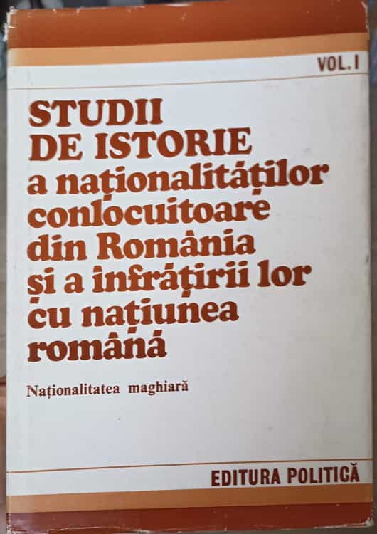 Vezi detalii pentru Studii De Istorie A Nationalitatilor Conlocuitoare Din Romania Si A Infratirii Lor Cu Natiunea Romana Vol.1 Nationalitatea Maghiara