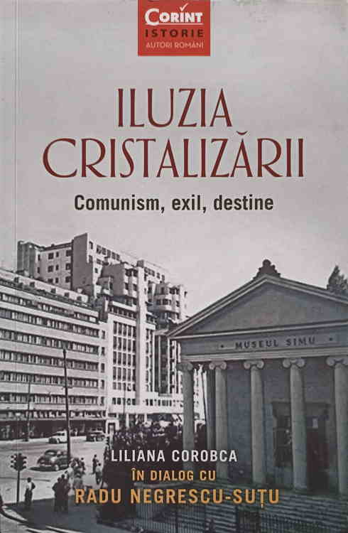 Iluzia Cristalizarii. Comunism, Exil, Destine