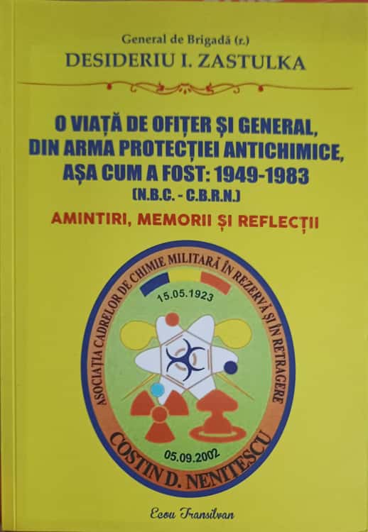 O Viata De Ofiter Si General, Din Arma Protectiei Antichimice, Asa Cum A Fost: 1949-1983