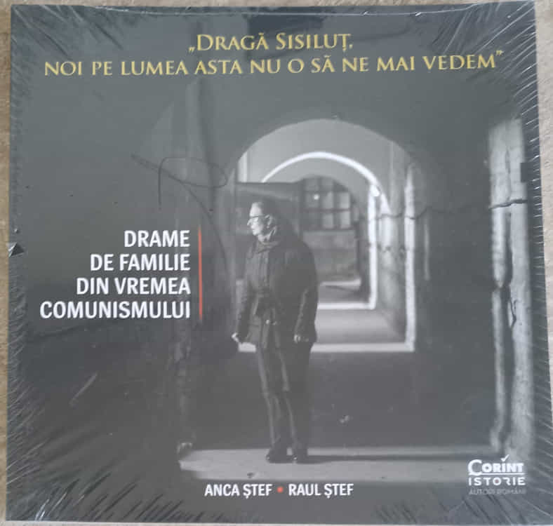 Draga Sisilut, Noi Pe Lumea Asta Nu O Sa Ne Mai Vedem. Drame De Familie Din Vremea Comunismului