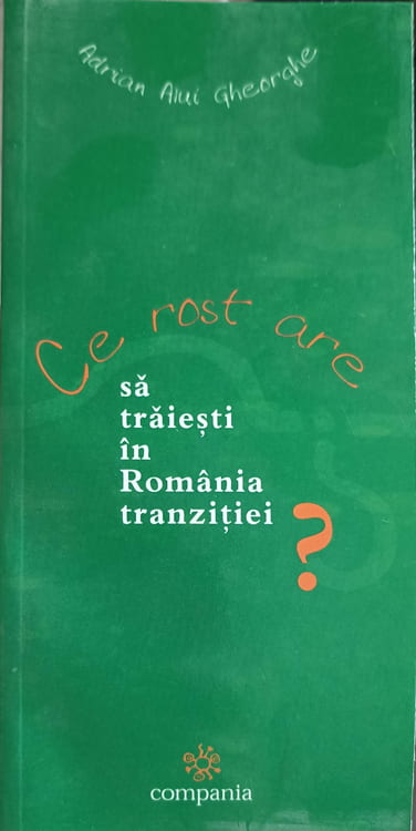 Ce Rost Are Sa Traiesti In Romania Tranzitiei?