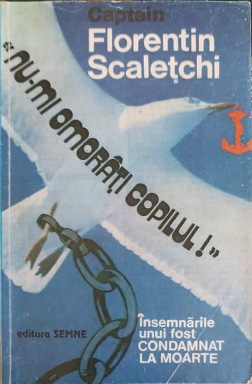 Nu-mi Omorati Copilul! Insemnarile Unui Fost Condamnat La Moarte