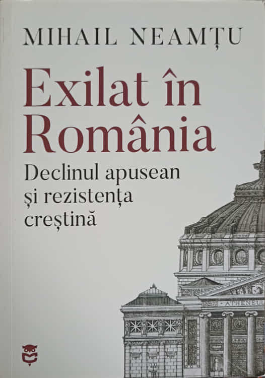 Exilat In Romania. Declinul Apusean Si Rezistenta Crestina