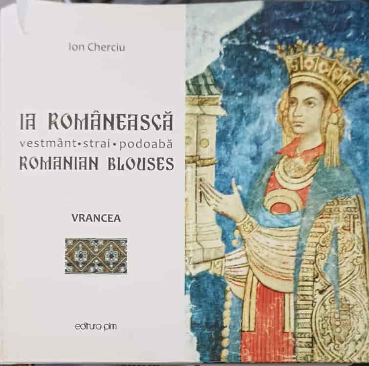 Vezi detalii pentru Ia Romaneasca: Vestmant, Strai, Podoaba. Romanian Blouses. Vrancea