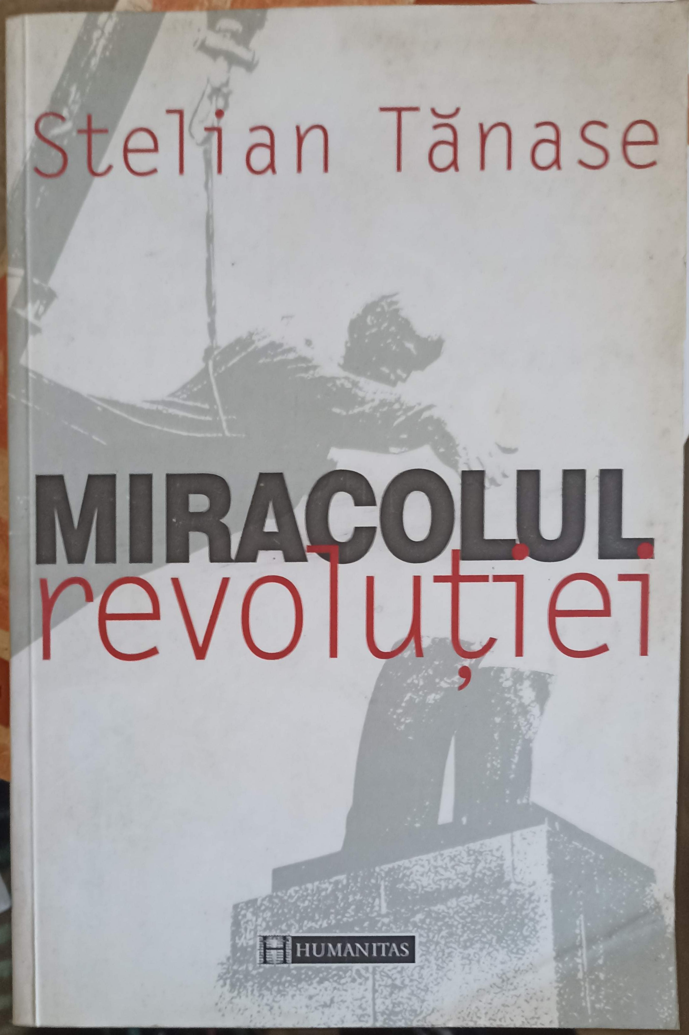 Vezi detalii pentru Miracolul Revolutiei. O Istorie Politica A Caderii Regimurilor Comuniste