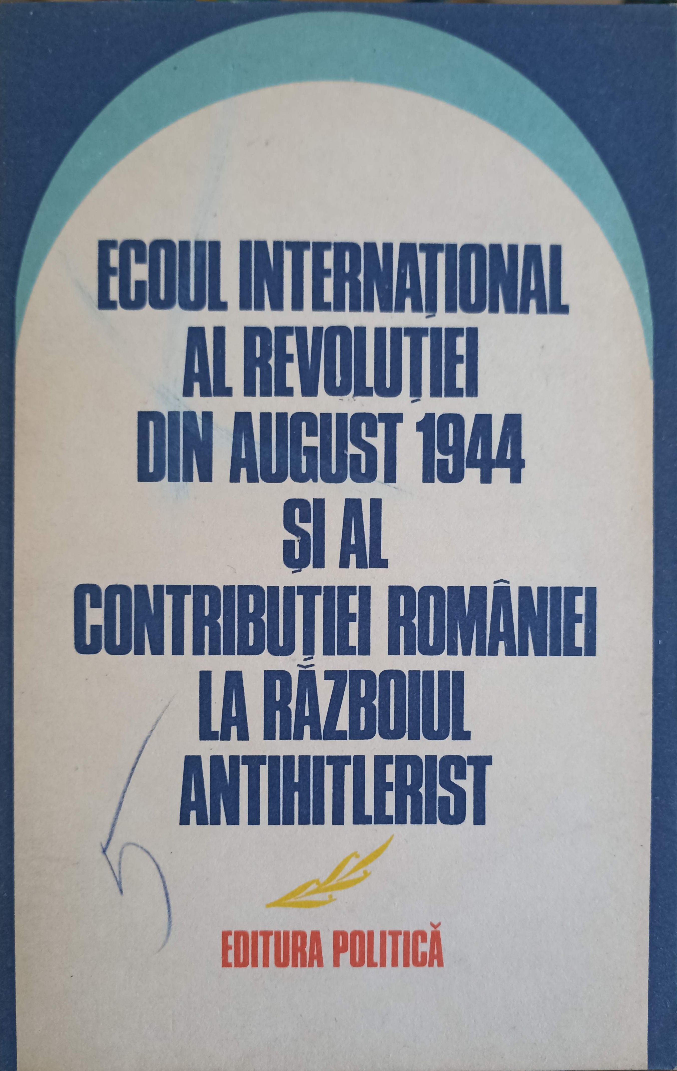 Ecoul International Al Revolutiei Din August 1944 Si Al Contributiei Romaniei La Razboiul Antihitlerist