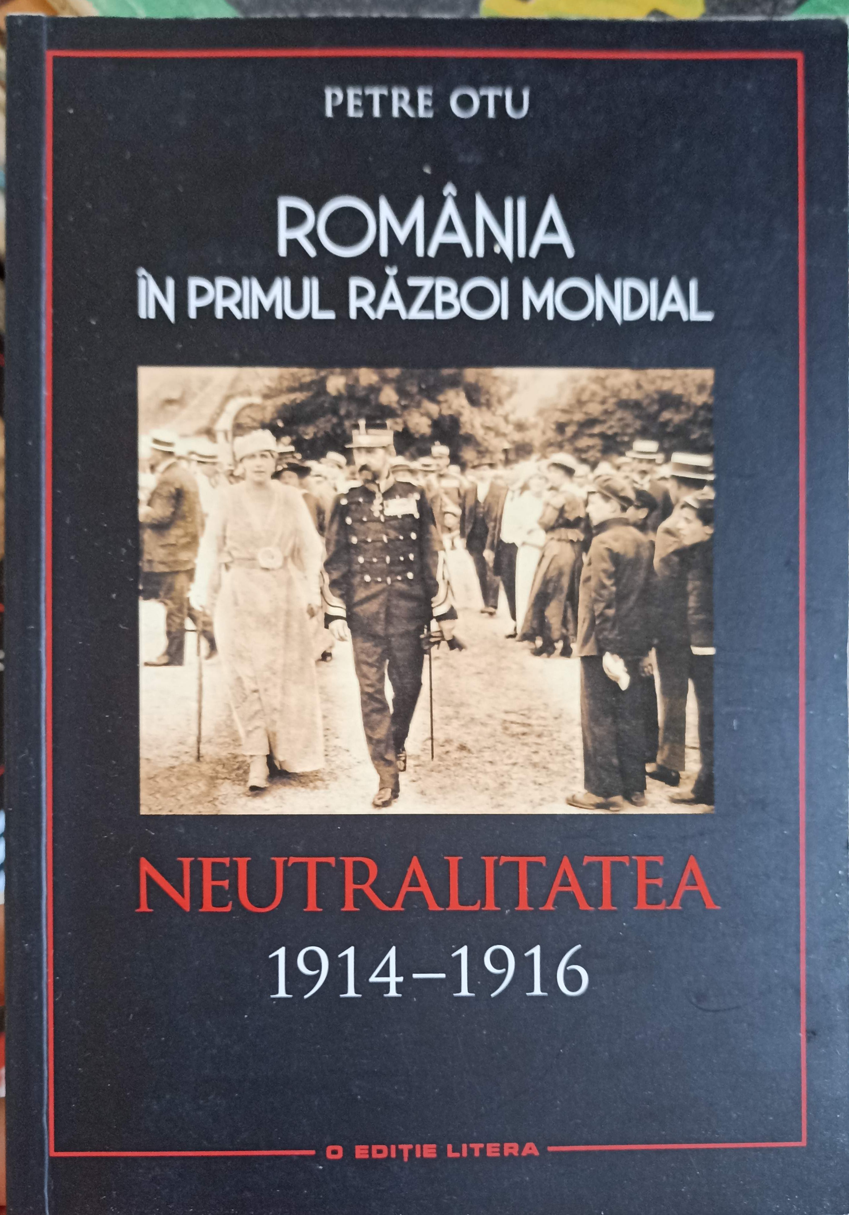 Romania In Primul Razboi Mondial: Neutralitatea 1914-1916