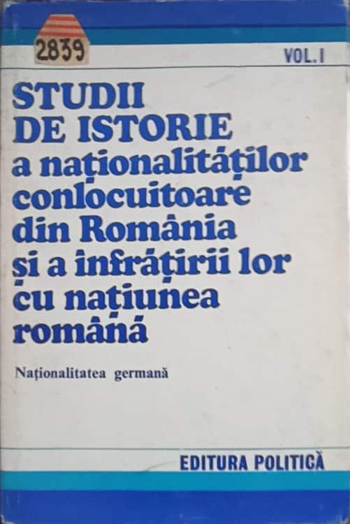 Studii De Istorie A Nationalitatilor Conlocuitoare Din Romania Si A Infratirii Lor Cu Natiunea Romana Vol.1 Nationalitatea Germana