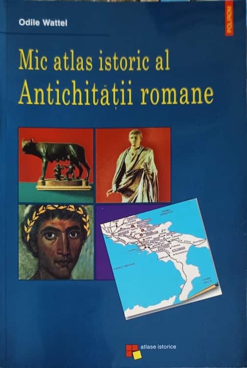 Vezi detalii pentru Mic Atlas Istoric Al Antichitatii Romane