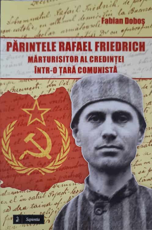 Parintele Rafael Friedrich, Marturisitor Al Credintei Intr-o Tara Comunista