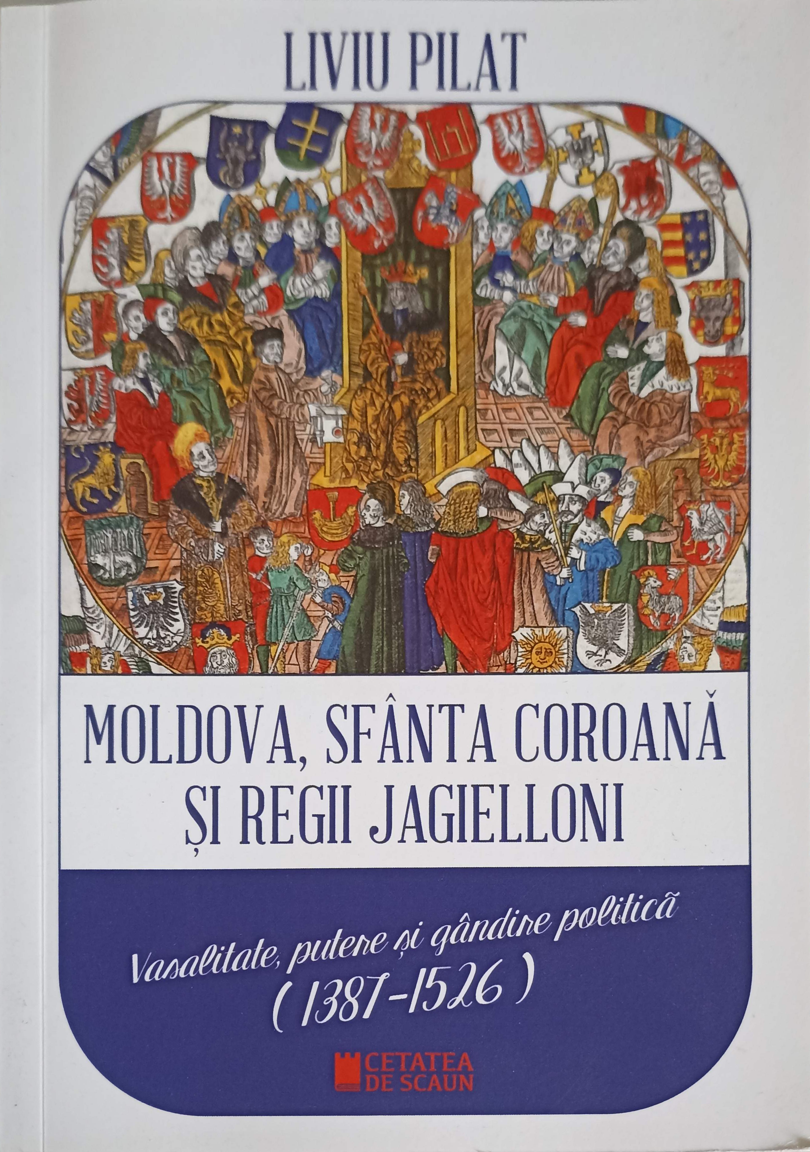 Moldova, Sfanta Coroana Si Regii Jagielloni. Vasalitate, Putere Si Gandire Politica (1387-1526)