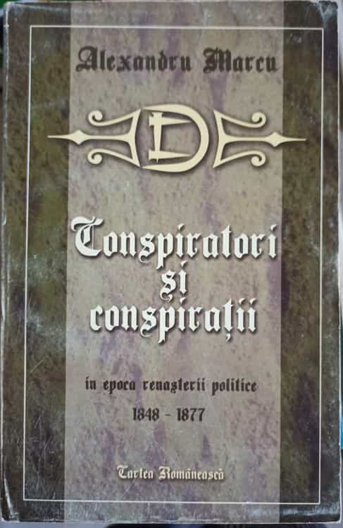 Vezi detalii pentru Conspiratori Si Conspiratii In Epoca Renasterii Politice