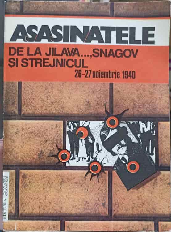 Vezi detalii pentru Asasinatele De La Jilava..., Snagov Si Strejnicul 26-27 Noiembrie 1940